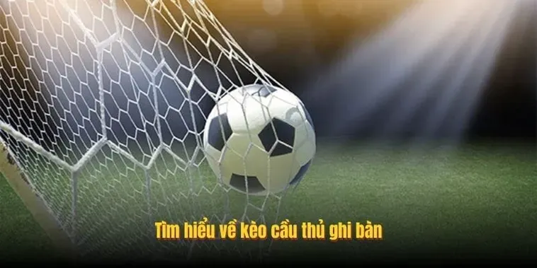 Bí Quyết Chinh Phục Kèo Cầu Thủ Ghi Bàn Với Chiến Thuật Cá Cược Siêu Hấp Dẫn