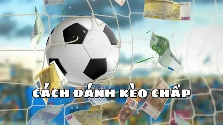 Tuyệt Chiêu Đánh Kèo Chấp 2 Trái Mang Lại Lợi Nhuận Khủng Nhất Hiện Nay Cho Người