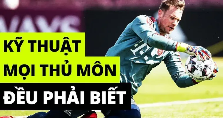 Hướng Dẫn Kỹ Thuật Thủ Môn Đỉnh Cao Giúp Bạn Làm Chủ Khung Thành Mọi Trận Đấu