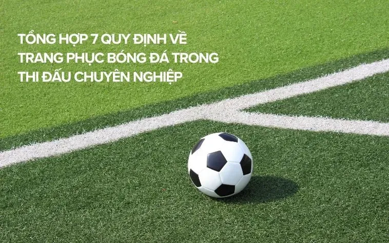 Khám Phá Quy Định Về Trang Phục Bóng Đá Chuyên Nghiệp Trong Thi Đấu Hiện Nay