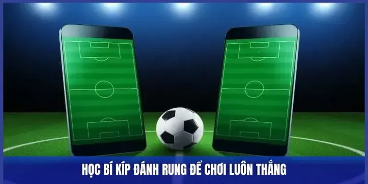 Tuyệt Chiêu Đánh Kèo Rung Trong Bóng Đá Giúp Người Chơi Thắng Lớn Mỗi Ngày